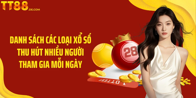Danh sách các loại xổ số thu hút nhiều người tham gia mỗi ngày