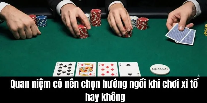 Quan niệm phong thủy về hướng ngồi khi chơi xì tố